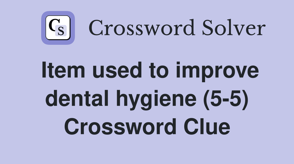 Item used to improve dental hygiene (55) Crossword Clue Answers